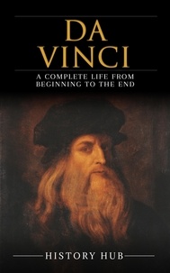  History Hub - Da Vinci: A Complete Life from Beginning to the End.