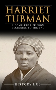  History Hub - Harriet Tubman: A Complete Life from Beginning to the End.