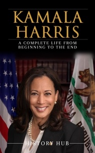  History Hub - Kamala Harris: A Complete Life from Beginning to the End.