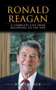  History Hub - Ronald Reagan: A Full Biography From Beginning to End of Greatest Lives Among Us.