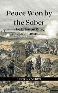  History Nerds et  Aleksa Vučković - Peace Won by the Saber: The Crimean War, 1853-1856 - Great Wars of the World.