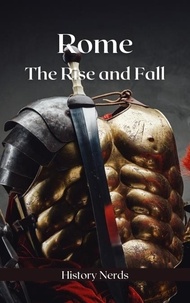  History Nerds - Rome: The Rise and Fall - Ancient Empires, #2.
