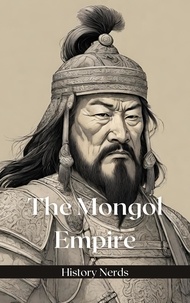  History Nerds - The Mongol Empire - Ancient Empires, #3.