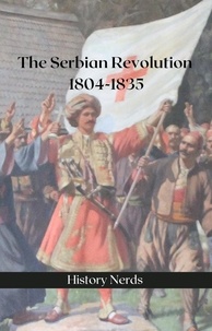  History Nerds - The Serbian Revolution: 1804-1835 - Great Wars of the World.