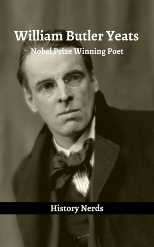  History Nerds - William Butler Yeats: Nobel Prize Winning Poet - Celtic Heroes and Legends.