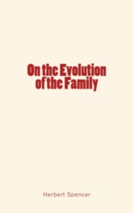 History of Scientific Knowledge et Herbert Spencer - On the Evolution of the Family.