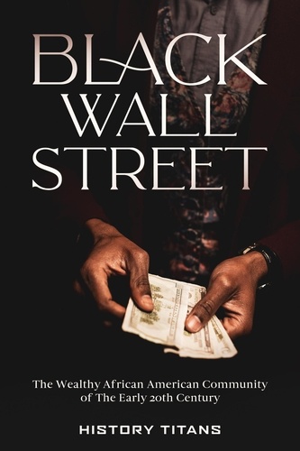  History Titans - Black Wall Street: The Wealthy African American Community of the Early 20th Century.
