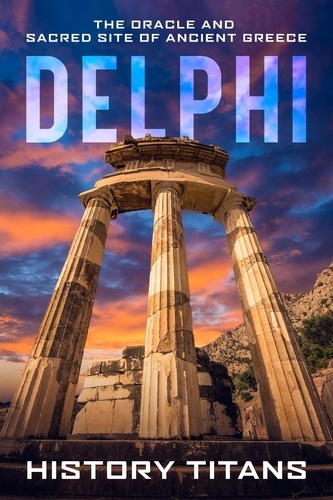  History Titans - Delphi: The Oracle and Sacred Site of Ancient Greece.