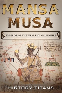  History Titans - MANSA MUSA: Emperor of The Wealthy Mali Empire.