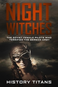  History Titans - Night Witches: The Soviet Female Pilots Who Terrified The German Army.