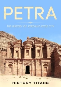  History Titans - Petra: The History of Jordan's Rose City.