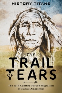  History Titans - The Trail of Tears:The 19th Century Forced Migration of Native Americans.