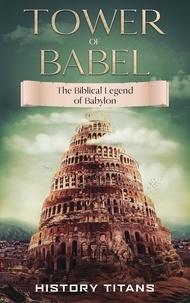  History Titans - Tower of Babel: The Biblical Legend of Babylon.