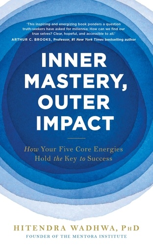 Inner Mastery, Outer Impact. How Your Five Core Energies Hold the Key to Success