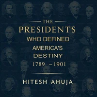 The Presidents Who Defined America’s Destiny, 1789–1901