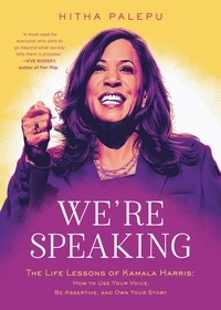 Hitha Palepu - We're Speaking - The Life Lessons of Kamala Harris: How to Use Your Voice, Be Assertive, and Own Your Story.