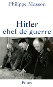 Philippe Masson - Hitler chef de guerre.