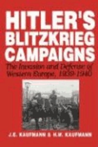 Hitler's Blitzkrieg Campaigns: The Invasion and Defense of Western Europe, 1939-1940.