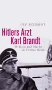 Hitlers Arzt Karl Brandt - Medizin und Macht im Dritten Reich.