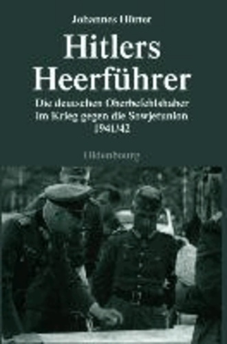 Hitlers Heerführer - Die deutschen Oberbefehlshaber im Krieg gegen die Sowjetunion 1941/42.