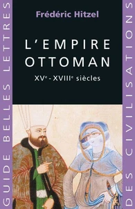 L'Empire Ottoman. Xveme-Xviiieme Siecles
