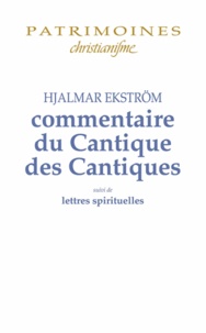 Hjalmar Ekström - Commentaire du Cantique des Cantiques - Suivi de lettres spirituelles.