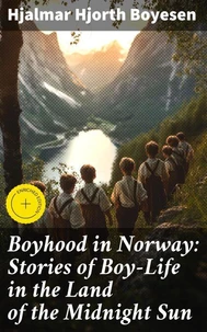 Boyhood in Norway: Stories of Boy-Life in the Land of the Midnight Sun