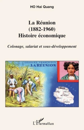 Ho Hai-Quang - La Réunion (1882-1960) Histoire économique - Colonage, salariat et sous-développement.