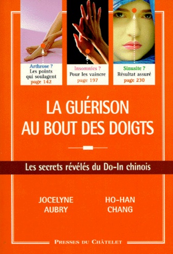 Ho-Han Chang et Jocelyne Aubry - La Guerison Au Bout Des Doigts. Les Secrets Reveles Du Do-In Chinois.