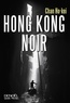 Ho-Kei Chan - Hong Kong noir.