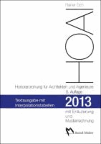 HOAI 2013 - Honorarordnung für Architekten und Ingenieure - Textausgabe mit Erläuterung der Neuerungen, Musterrechnung und Interpolationstabellen.