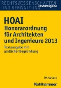 HOAI Honorarordnung für Architekten und Ingenieure 2013 - Textausgabe mit amtlicher Begründung.
