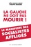 La gauche ne doit pas mourir !. Le manifeste des socialistes affligés - Occasion