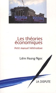 Hoang-Ngoc Liêm - Les théories économiques - Petit manuel hétérodoxe.