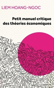 Hoang-Ngoc Liêm - Petit manuel critique des théories économiques.