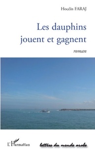 Hocéïn Faraj - Les dauphins jouent et gagnent - Roman.