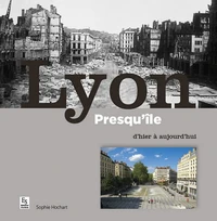 Lyon Presqu'ile d'hier à aujourd'hui