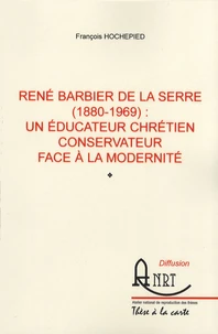 René Barbier de la Serre (1880-1969) : un éducateur chrétien conservateur face à la modernité