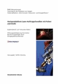 Hochproduktives Laser-Auftragschweißen mit Pulver und Draht - Ergebnisbericht zum Verbundvorhaben "Wirkungsgradsteigerung thermischer Beschichtungsanlagen durch Energiequellenkombination - SPRAYNERGY"..