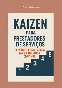 Kaizen para prestadores de serviços: o método dos 5 passos para a melhoria contínua