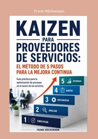 Kaizen para proveedores de servicios:  el método de 5 pasos para la mejora continua