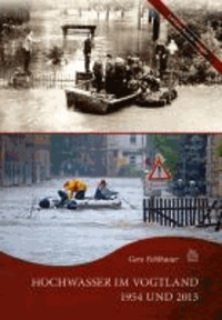 Hochwasser im Vogtland 1954 und 2013.