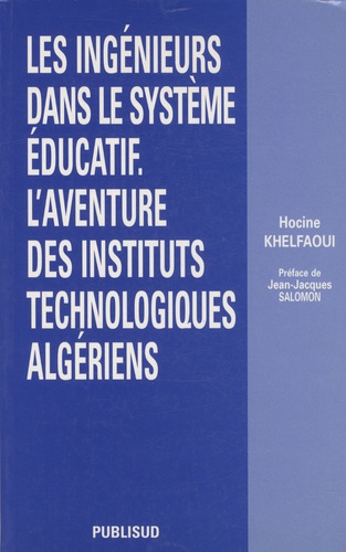 Hocine Khelfaoui - Les ingénieurs dans le système éducatif - L'aventure des instituts technologiques algériens.