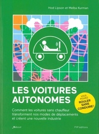 Hod Lipson et Melba Kurman - Les voitures autonomes - Comment les voitures sans chauffeur transforment nos modes de déplacements et créent une nouvelle industrie.