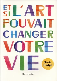 Et si l'art pouvait changer votre vie