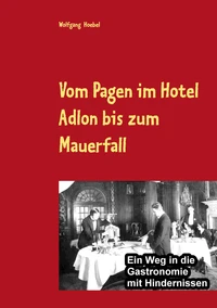 Vom Pagen im Hotel Adlon bis zum Mauerfall