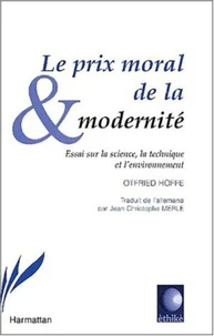 Le prix moral de la modernité. Essai sur la science, la technique et l'environnement