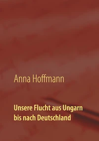 Unsere Flucht aus Ungarn bis nach Deutschland