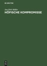 Höfische Kompromisse - Acht Kapitel zur höfischen Epik um 1200.