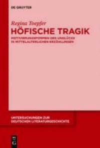 Höfische Tragik - Motivierungsformen des Unglücks in mittelalterlichen Erzählungen.